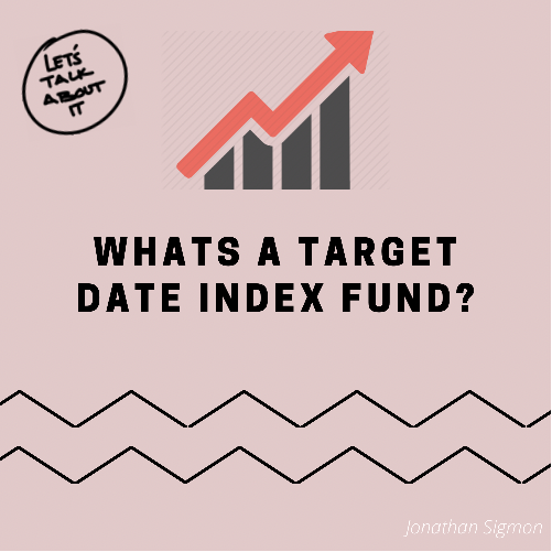 What’s a Target Date Index Fund?